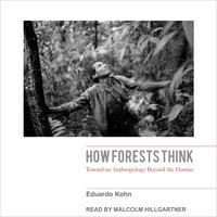How Forests Think: Toward an Anthropology Beyond the Human [AudioBook]