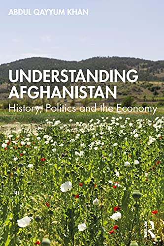 Understanding Afghanistan History, Politics and the Economy