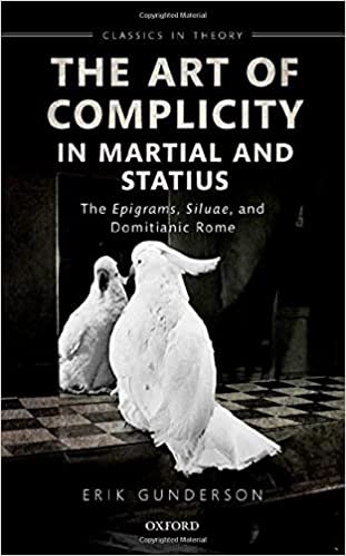 The Art of Complicity in Martial and Statius Martial's Epigrams, Statius' Silvae, and Domitianic Rome