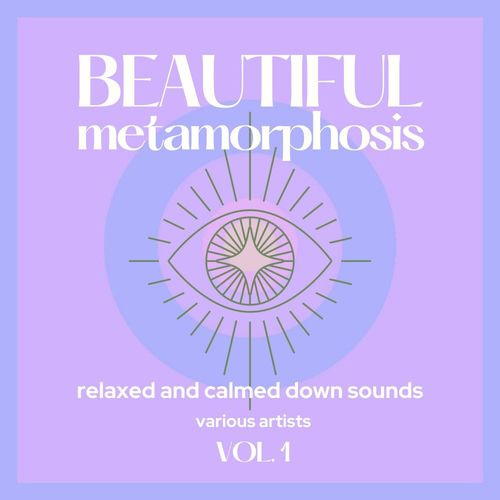 Сборник Beautiful Metamorphosis (Relaxed and Calmed Down Sounds) Vol. 1 (2021)