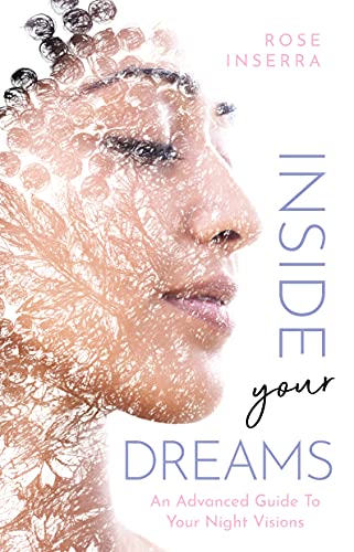 Inside Your Dreams An advanced guide to your night visions