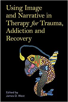 Using Image and Narrative in Therapy for Trauma, Addiction and Recovery
