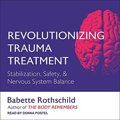Revolutionizing Trauma Treatment Stabilization, Safety, & Nervous System Balance [Audiobook]