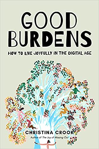 Good Burdens How to Live Joyfully in the Digital Age