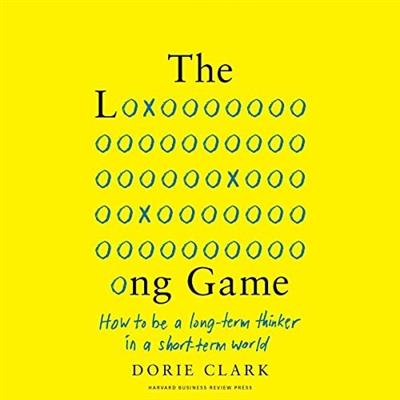 The Long Game How to Be a Long-Term Thinker in a Short-Term World [Audiobook]