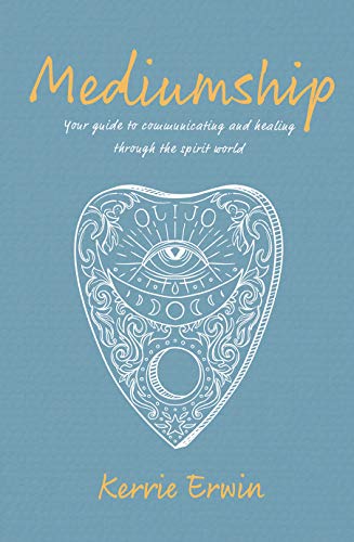 Mediumship Your guide to communicating and healing through the spirit world