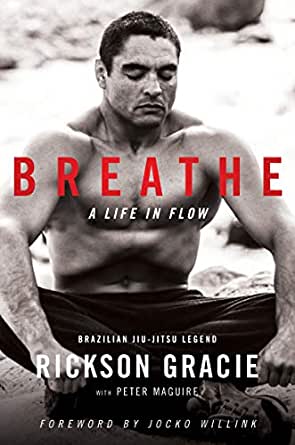Rickson Gracie, Jocko Willink - Breathe A Life in Flow