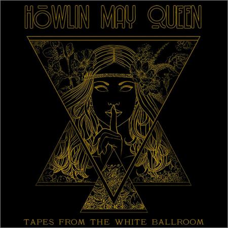 Howlin’ May Queen - Tapes From The White Ballroom (2021)