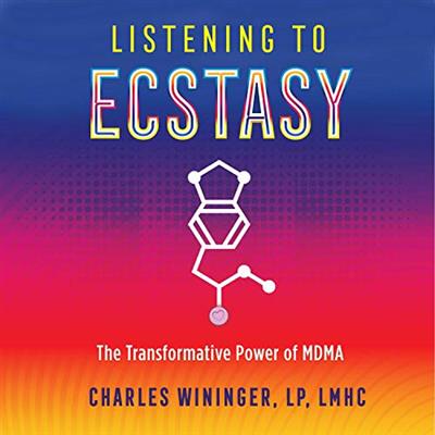 Listening to Ecstasy The Transformative Power of MDMA [Audiobook]