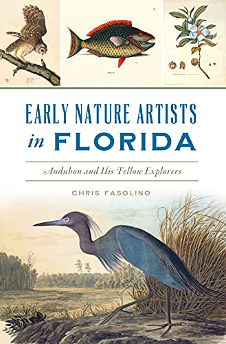 Early Nature Artists in Florida Audubon and His Fellow Explorers