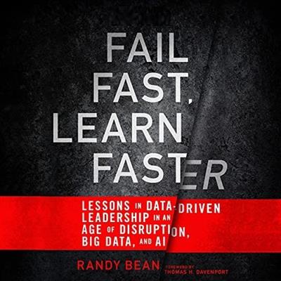 Fail Fast, Learn Faster Lessons in Data-Driven Leadership in an Age of Disruption, Big Data, and AI [Audiobook]