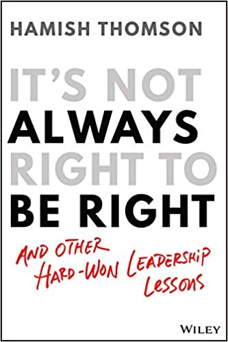 It's Not Always Right to Be Right And Other Hard-Won Leadership Lessons (True PDF)