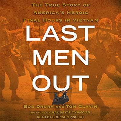 Last Men Out The True Story of America's Heroic Final Hours in Vietnam [Audiobook]