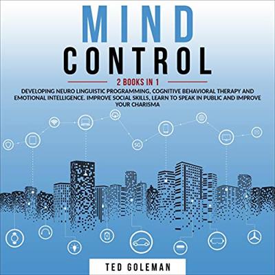 Mind Control 2 Books in 1- Developing Neuro Linguistic Programming, Cognitive Behavioral Therapy [Audiobook]