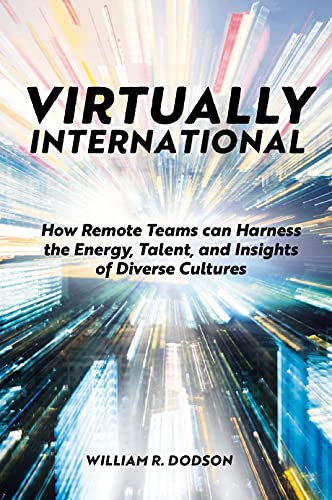 Virtually International How Remote Teams can Harness the Energy, Talent, and Insights of Diverse Cultures