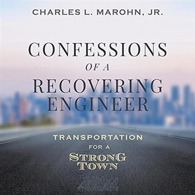 Confessions of a Recovering Engineer Transportation for a Strong Town [Audiobook]