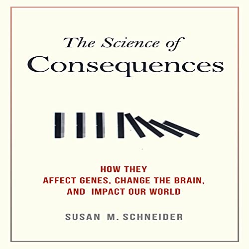 Susan M  Schneider - The Science of Consequences How They Affect Genes, Change the Brain, and Impact Our World