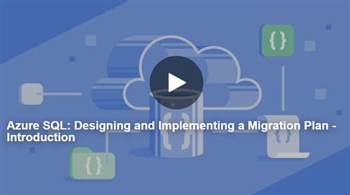 Azure SQL - Designing and Implementing a Migration Plan
