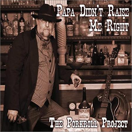The Porkroll Project - Papa Didn’t Raise Me Right (2021)
