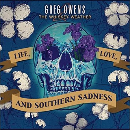 Greg Owens And The Whiskey Weather - Life, Love, And Southern Sadness (2021)