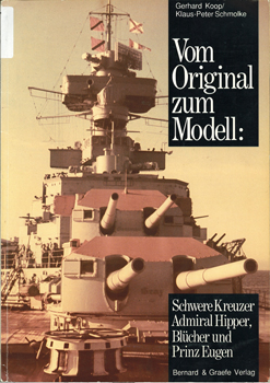 Vom Original Zum Modell: Schwere Kreuzer Admiral Hipper, Blucher und Prinz Eugen