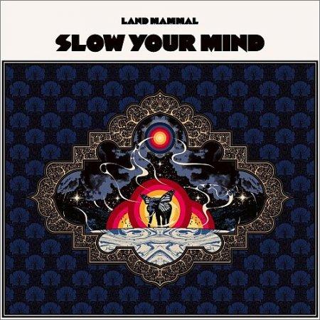 Land Mammal - Slow Your Mind (2021)