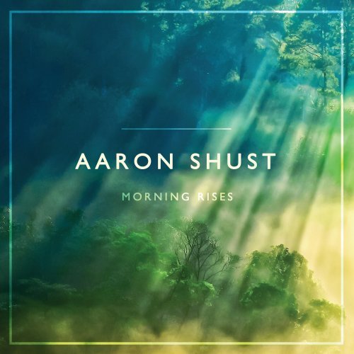 Aaron Shust - Morning Rises 2013