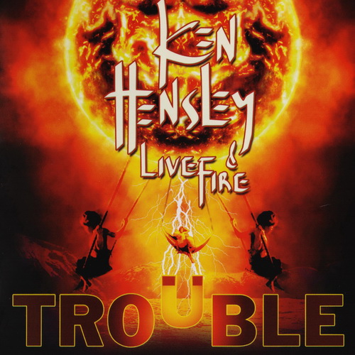 Ken Hensley & Live Fire - Trouble 2013