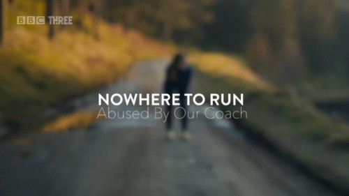 BBC - Nowhere to Run Abused by our Coach (2021)