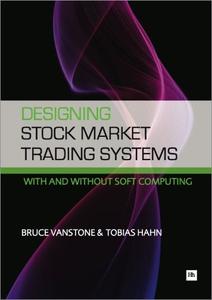 Designing Stock Market Trading Systems: with and without Soft Computing