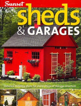 Sheds & Garages: Detailed Building Plans for Every Shape of Storage Structure