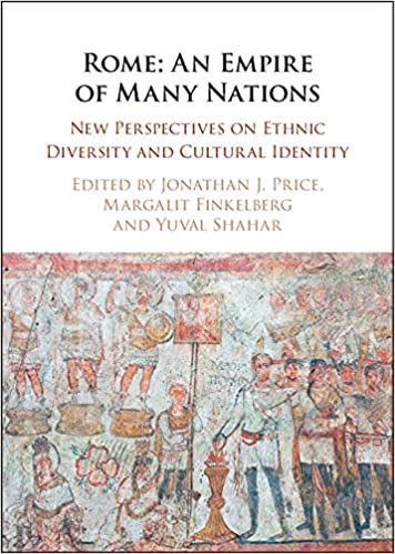 Rome: An Empire of Many Nations: New Perspectives on Ethnic Diversity and Cultural Identity