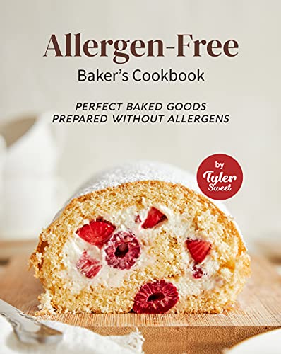 Allergen Free Baker's Cookbook: Perfect Baked Goods Prepared Without Allergens