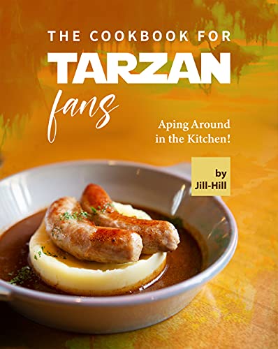 The Cookbook for Tarzan Fans: Aping Around in the Kitchen!