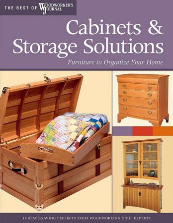 Cabinets & Storage Solutions: Furniture to Organize Your Home: 16 Space Saving Projects from Woodworking's Top Experts