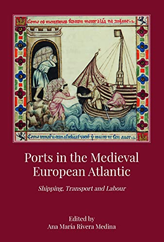 Ports in the Medieval European Atlantic: Shipping, Transport and Labour