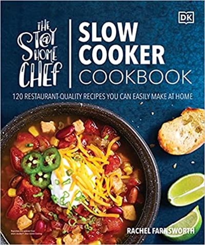 The Stay at Home Chef Slow Cooker Cookbook: 120 Restaurant Quality Recipes You Can Easily