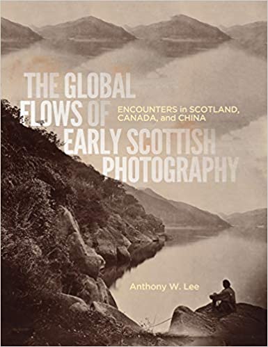 The Global Flows of Early Scottish Photography: Encounters in Scotland, Canada, and China