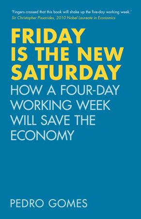 Friday is the New Saturday: How a Four Day Working Week Will Save the Economy