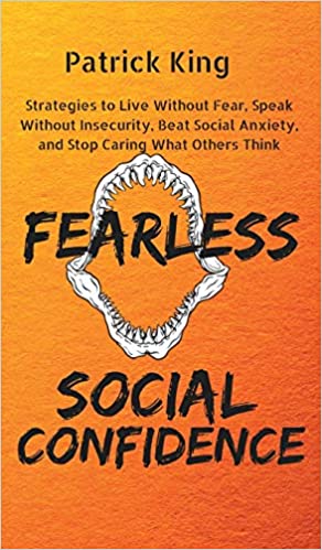 Fearless Social Confidence: Strategies to Live Without Insecurity, Speak Without Fear, Beat Social Anxiety