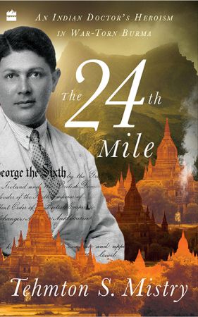 The 24th Mile: An Indian Doctor's Heroism in War torn Burma