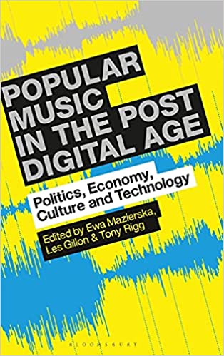 Popular Music in the Post Digital Age: Politics, Economy, Culture and Technology
