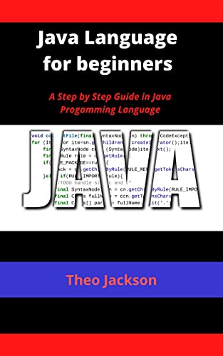 Java Language for beginners: A Step by Step Guide in Java Progamming Language