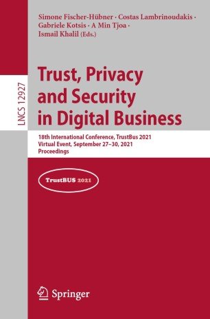 Trust, Privacy and Security in Digital Business: 18th International Conference, TrustBus 2021