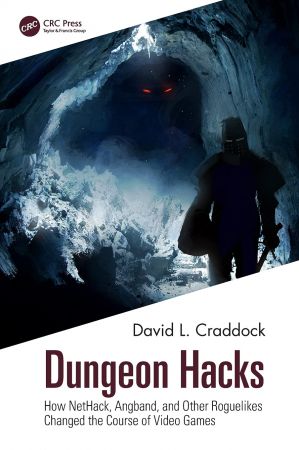 Dungeon Hacks: How NetHack, Angband, and Other Rougelikes Changed the Course of Video Games (True EPUB)