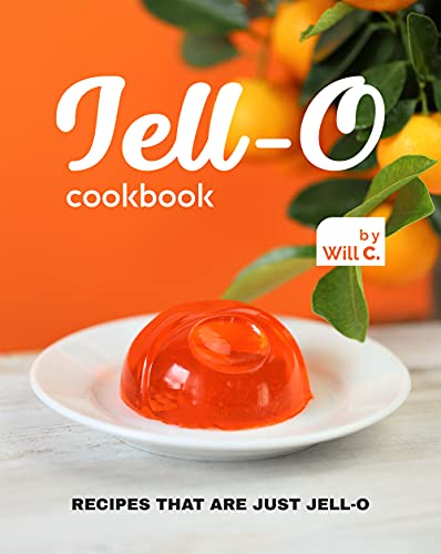 Jell O Cookbook: Recipes that are just Jell O