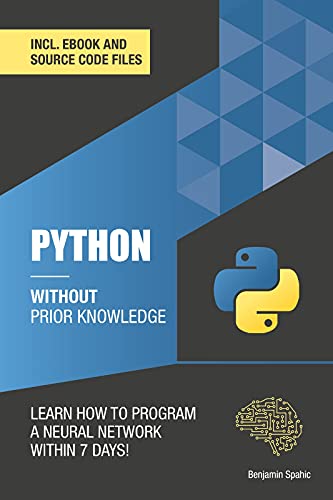 Python 3 Without Prior Knowledge: Learn how to program a neural network within 7 days