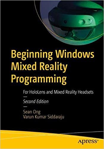 Beginning Windows Mixed Reality Programming: For HoloLens and Mixed Reality Headsets, 2nd Edition