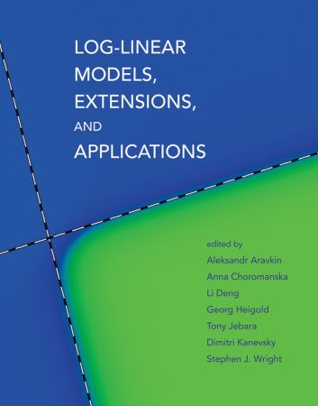 Log Linear Models, Extensions, and Applications (Neural Information Processing)