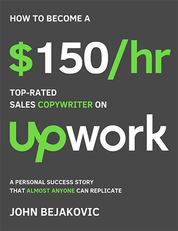 How To Become A $150/hr, Top Rated Sales Copywriter On Upwork: A Personal Success Story That Almost Anyone Can Replicate